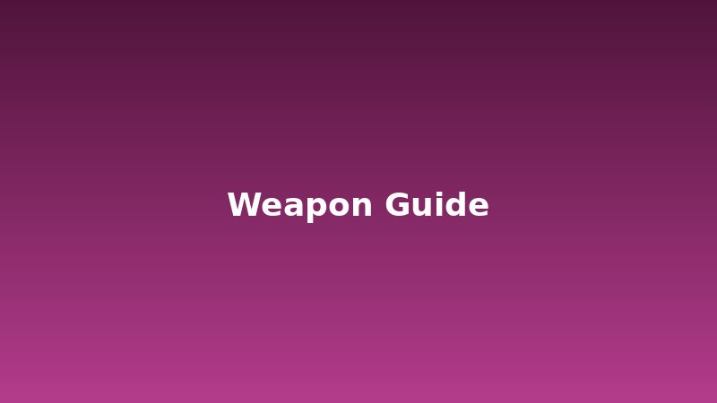 Weapon Guides